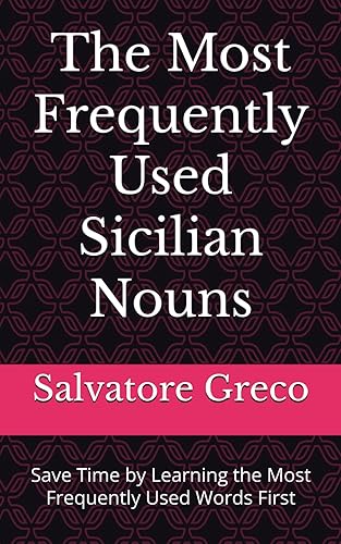 The Most Frequently Used Sicilian Nouns: Save Time by Learning the Most Frequently Used Words First (Most Commonly Used Sicilian Words Collection)