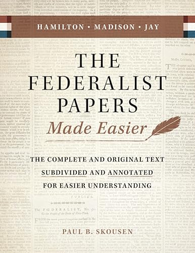 The Federalist Papers Made Easier: The Complete and Original Text Subdivided and Annotated for Easier Understanding