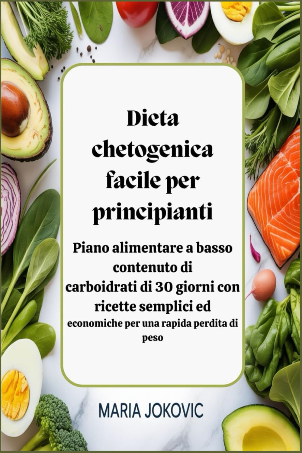 Dieta chetogenica facile per principianti: Piano alimentare a basso contenuto di carboidrati di 30 giorni con ricette semplici ed economiche per una rapida perdita di peso