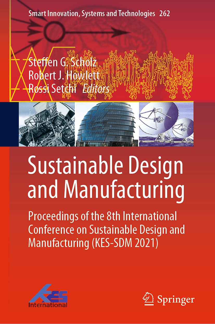 Sustainable Design and Manufacturing: Proceedings of the 8th International Conference on Sustainable Design and Manufacturing (KES-SDM 2021) (Smart Innovation, Systems and Technologies, 262)