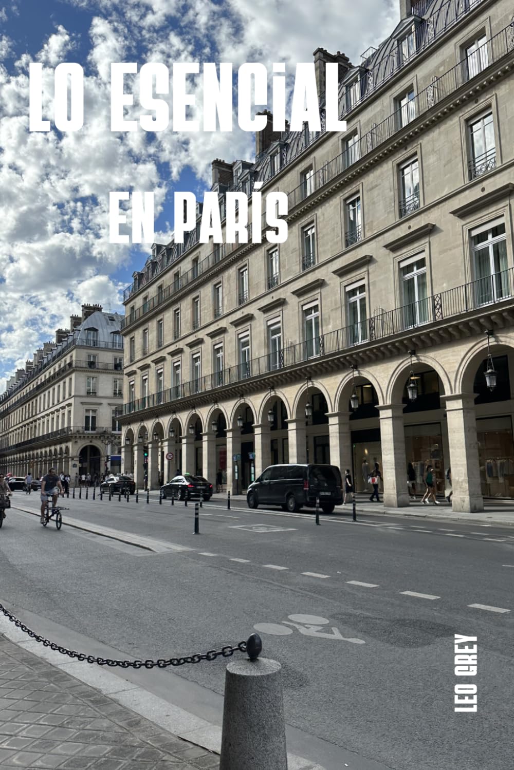 Lo esencial en París - Guía Esencial de Viaje: La ciudad más visitada del mundo, sin secretos : Itinerarios detallados, presupuestos honestos y consejos de iniciados para tu primer viaje a París