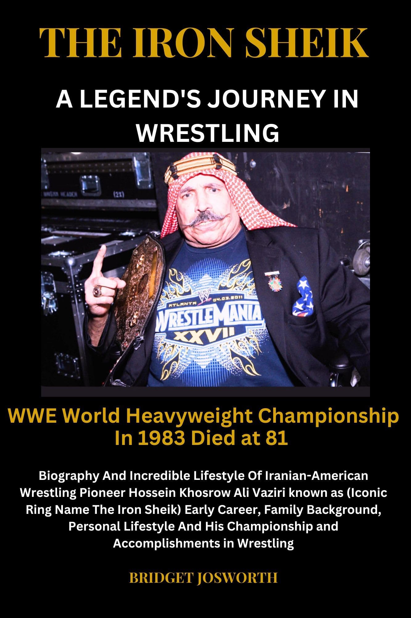 THE IRON SHEIK: A LEGEND'S JOURNEY IN WRESTLING: Biography And Incredible Lifestyle Of Iranian-American Wrestling Pioneer Hossein Khosrow Ali Vaziri And ... Championship and Accomplishment as Wrestler