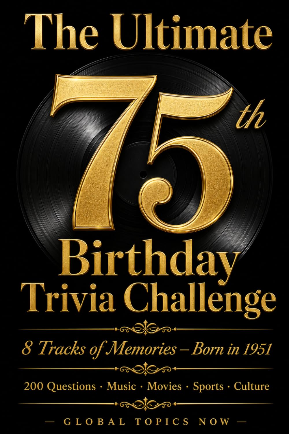 The Ultimate 75th Birthday Trivia Challenge: 200 Trivia Questions About Music, Movies, Sports & Culture for Anyone Born in 1951 — 8 Tracks of Memories