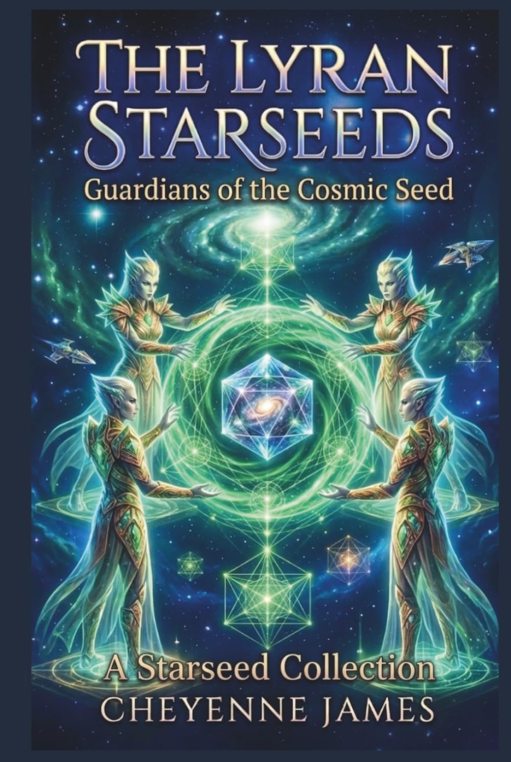 The Lyran Starseeds: Guardians of the Cosmic Seed (A Starseed Collection)
