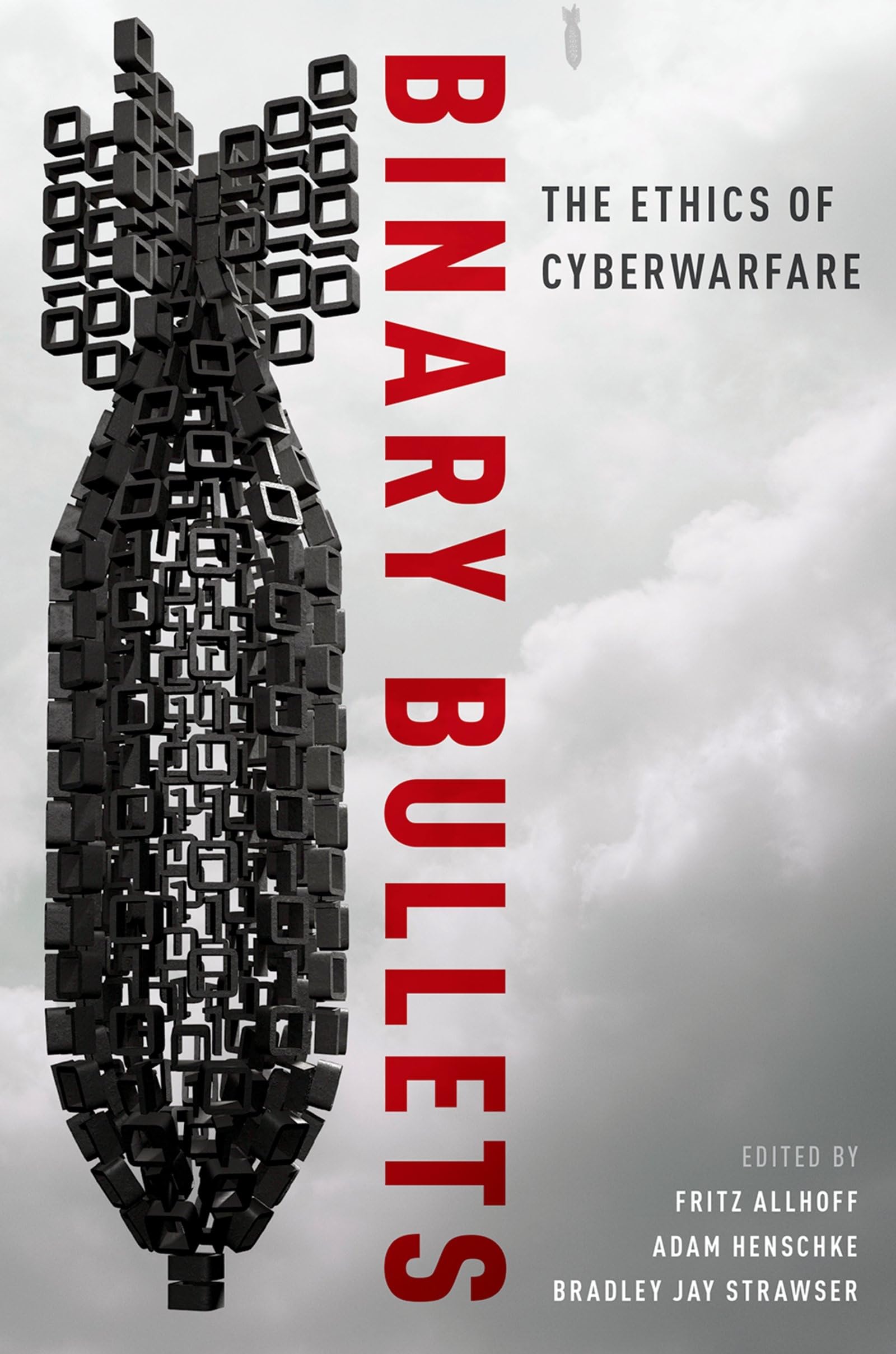 BINARY BULLETS P: The Ethics of Cyberwarfare