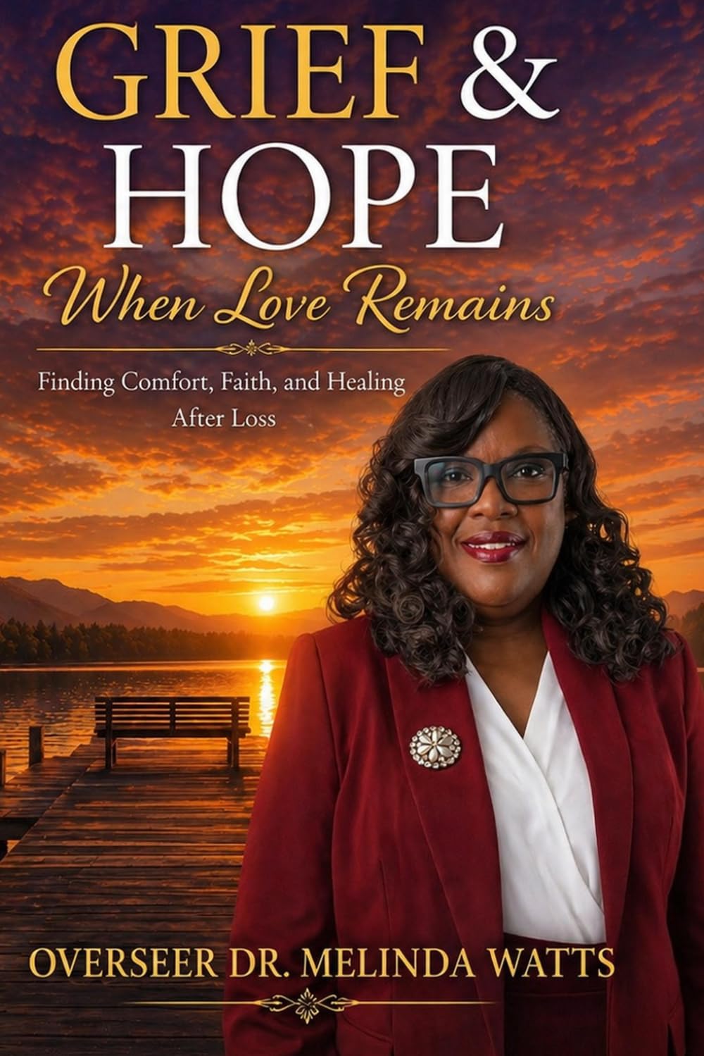 Grief & Hope: When Love Remains Finding Comfort, Faith and Healing After Loss.