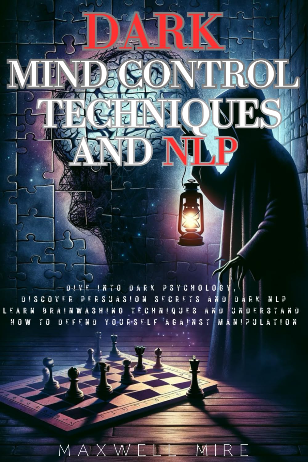 Dark Mind Control Techniques and NLP: Dive into Dark Psychology, Discover Persuasion Secrets and Dark NLP - Learn Brainwashing Techniques and ... (Dark Psychology and Manipulation)