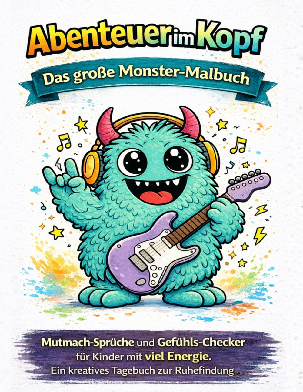 Abenteuer im Kopf: Das große Monster-Malbuch: Mutmach-Sprüche und Gefühls-Checker für Kinder mit viel Energie. Ein kreatives Tagebuch zur Ruhefindung.