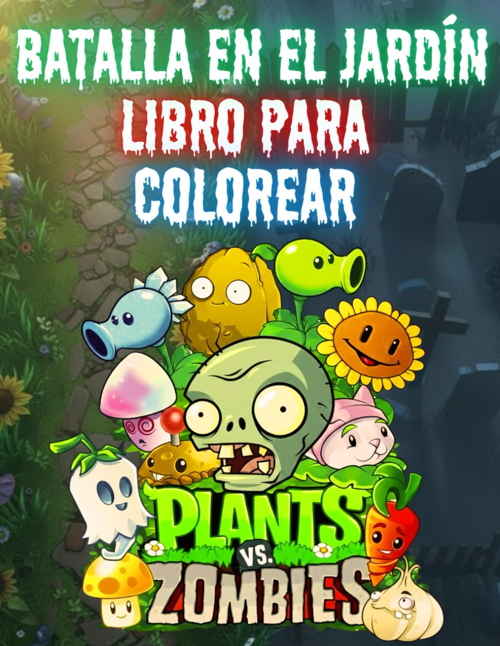 BATALLA EN EL JARDÍN: Libro para Colorear Plants vs Zombies: Increíbles dibujos de tus plantas y zombies favoritos para niños y fans de todas las edades.