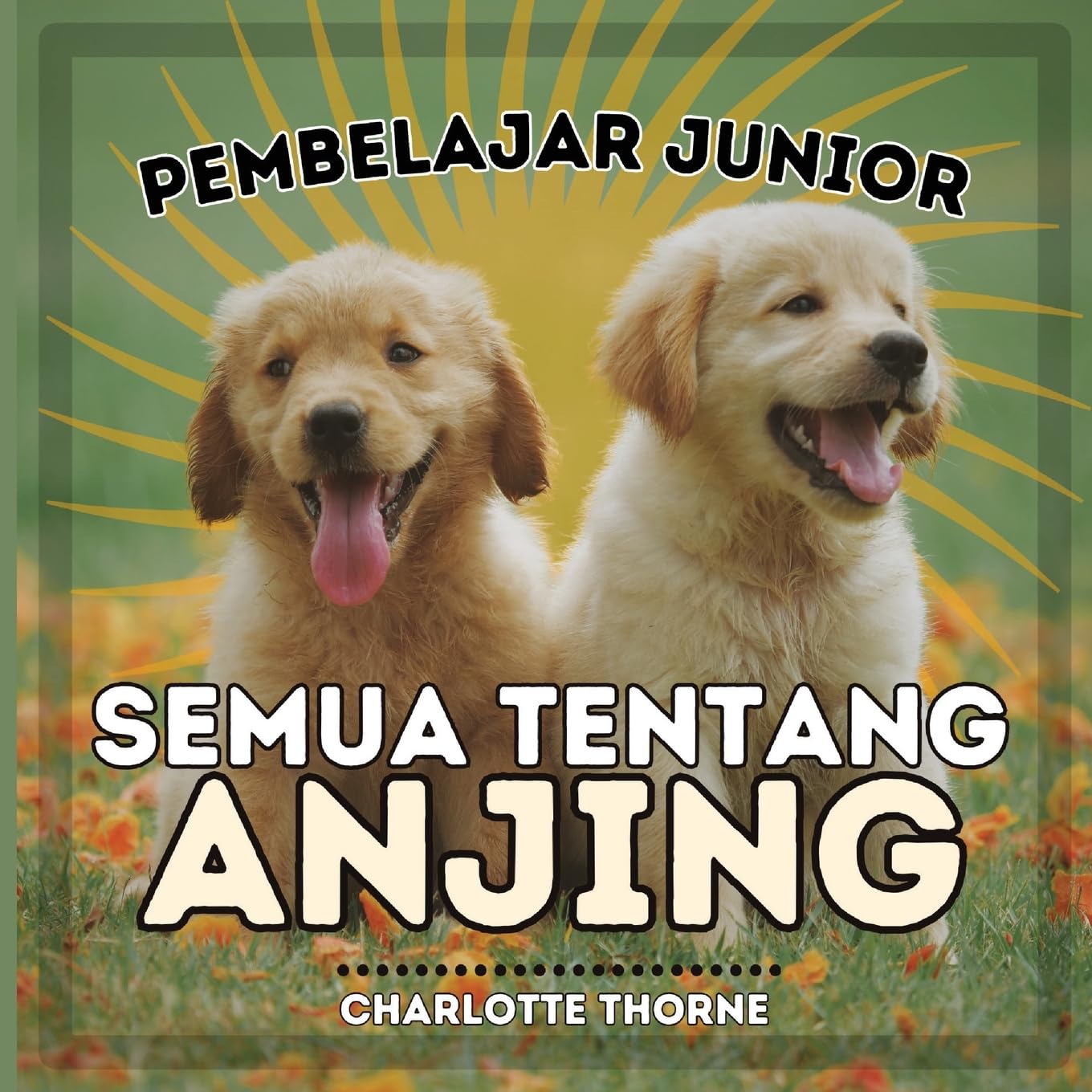 Pembelajar Junior, Semua Tentang Anjing: Belajar Semua Tentang Sahabat Manusia!: 1 (Pembelajar Junior, Hewan)