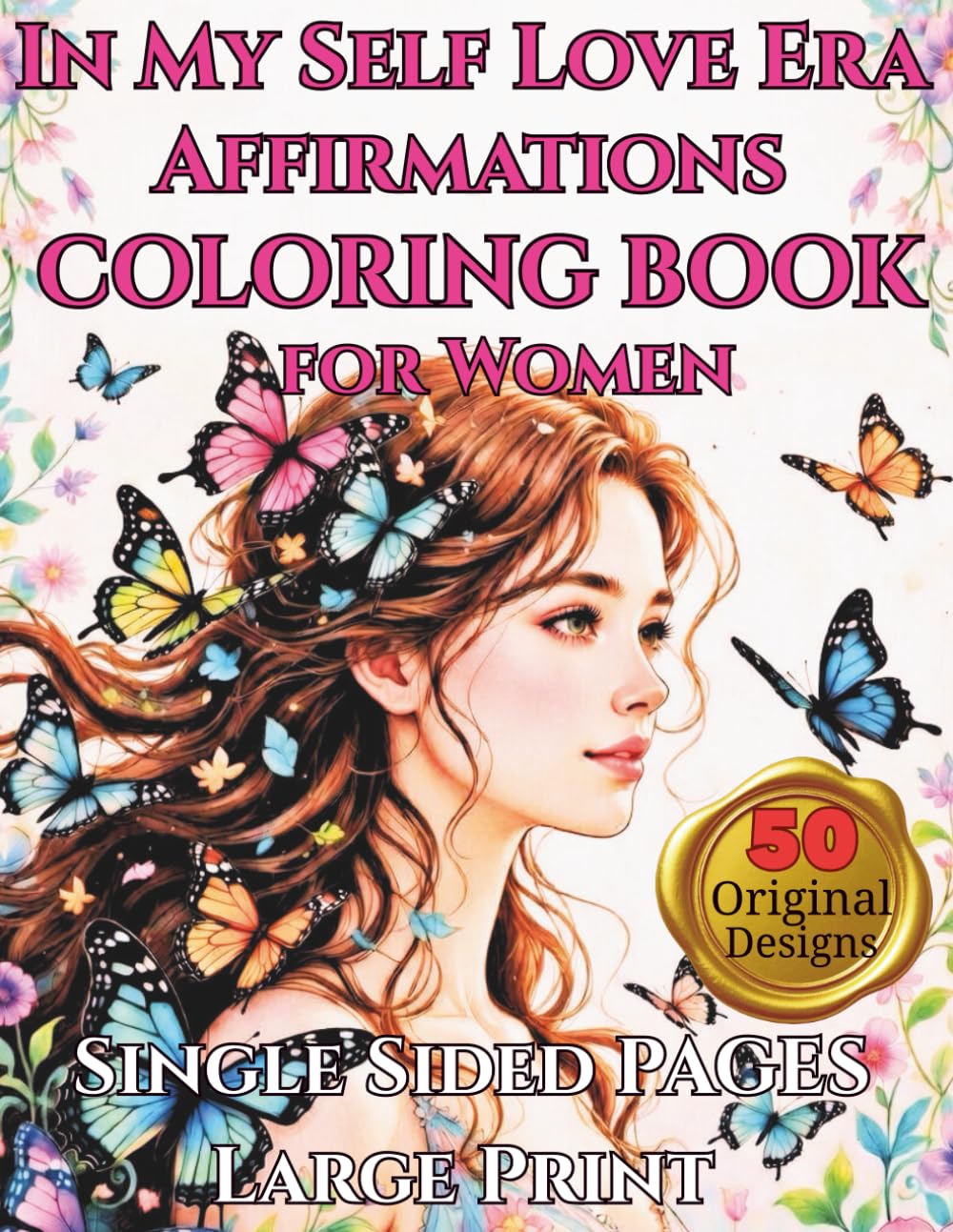 In My Self Love Era: A Positive Affirmations Coloring Book for Women: 50 Empowering Affirmations & Relaxing Coloring Pages for Stress Relief, Confidence, Mindfulness and Self-Care