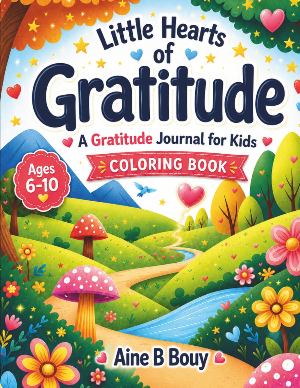 Little Hearts of Gratitude: A Gratitude Journal & Coloring Book for Kids Ages 6–10 | Fun Writing, Drawing & Coloring Activities to Build Kindness, Confidence, Mindfulness & Positive Thinking