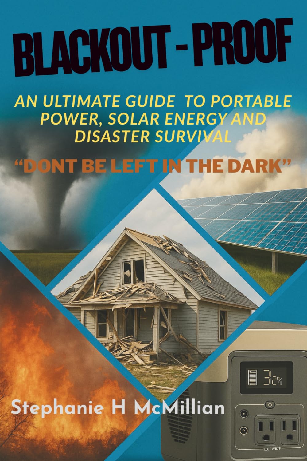 BLACKOUT-PROOF An Ultimate Guide to Portable Power, Solar Energy and Disaster Survival: DON’T BE LEFT IN THE DARK