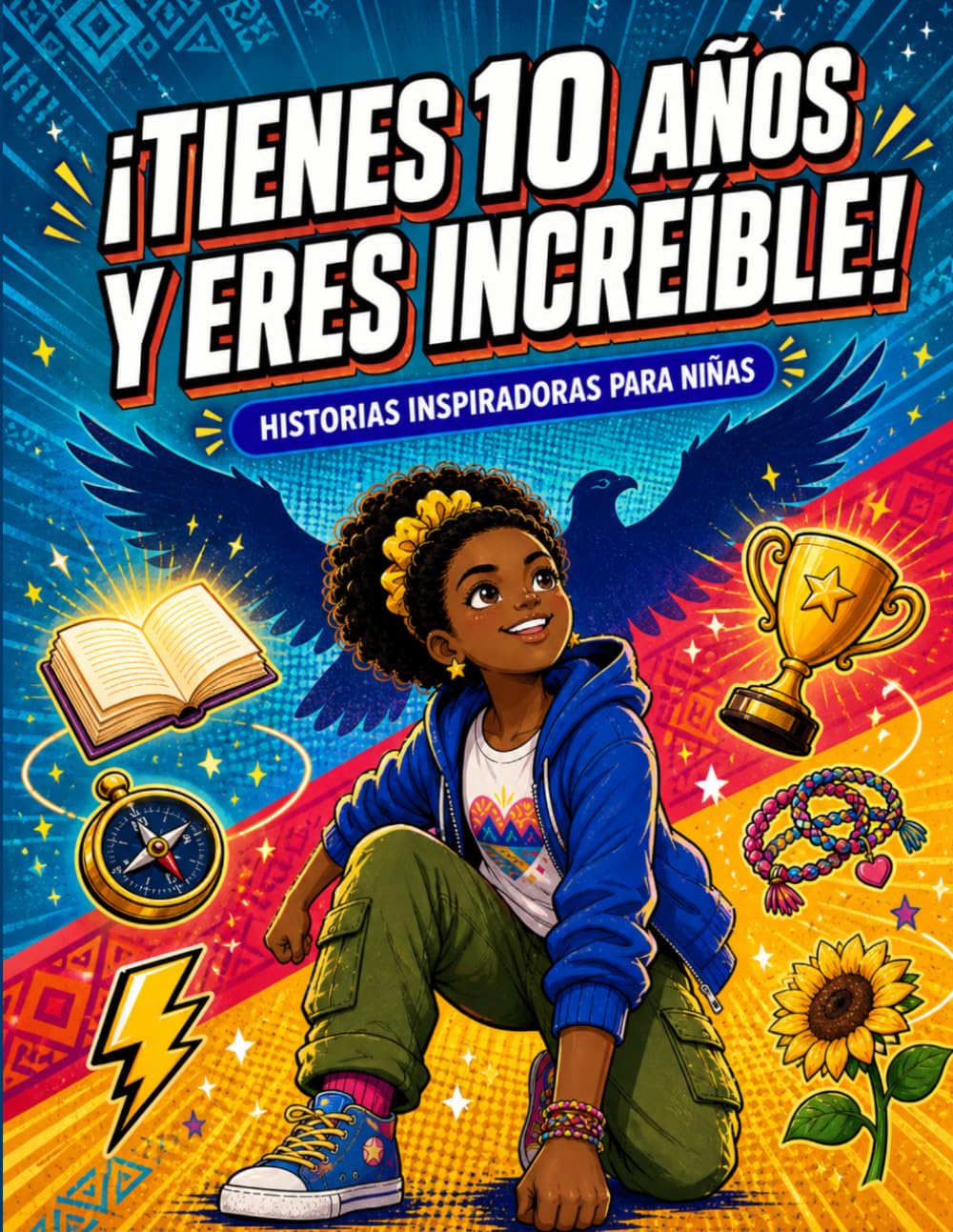 Tienes 10 Años y Eres Increíble! Historias Inspiradoras para Niñas: Cuentos Motivadores sobre Confianza, Amistad y Valentía | Fortalece la Autoestima y los Valores con Historias Positivas