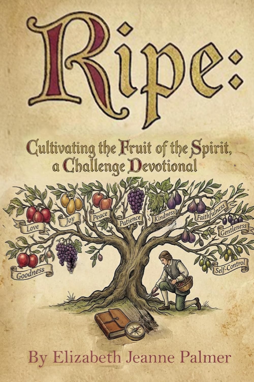 Ripe: Cultivating the Fruit of the Spirit: a Challenge Devotional