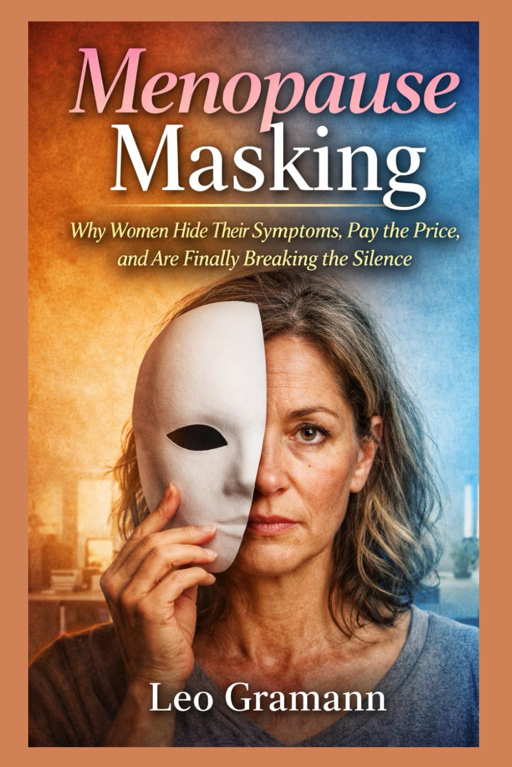 Menopause Masking: Why Women Hide Their Symptoms, Pay the Price, and Are Finally Breaking the Silence