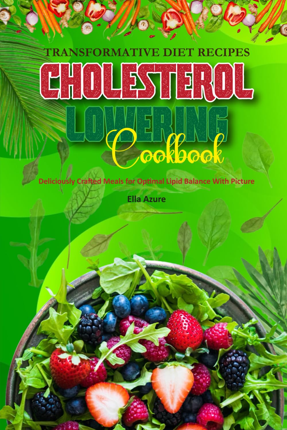 Transformative Diet Recipes Cholesterol Lowering Cookbook: Deliciously Crafted Meals for Optimal Lipid Balance With Picture