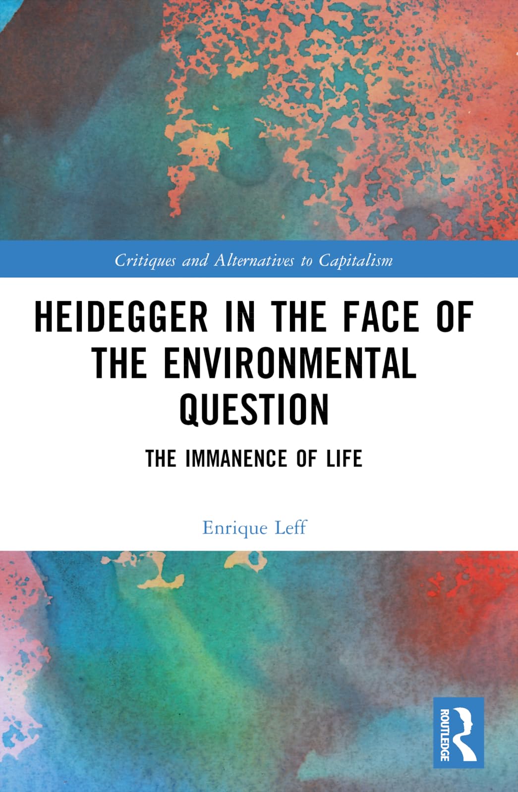 Heidegger in the Face of the Environmental Question: The Immanence of Life (Critiques and Alternatives to Capitalism)