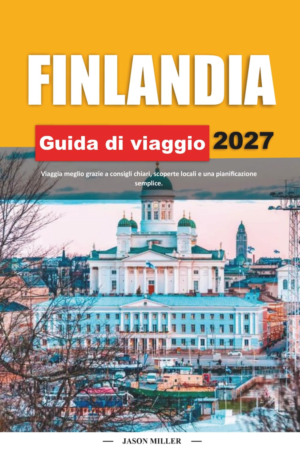 GUIDA DI VIAGGIO FINLANDIA 2027: Viaggia meglio con consigli chiari, scoperte locali e una pianificazione semplice