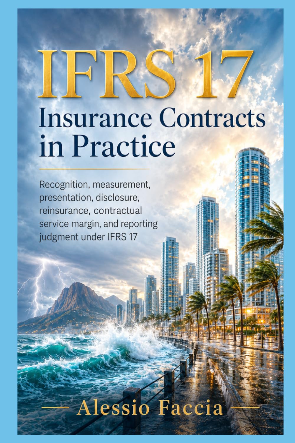 IFRS 17 Insurance Contracts in Practice: Recognition, measurement, presentation, disclosure, reinsurance, contractual service margin, and reporting ... Valuation and Financial Reporting)