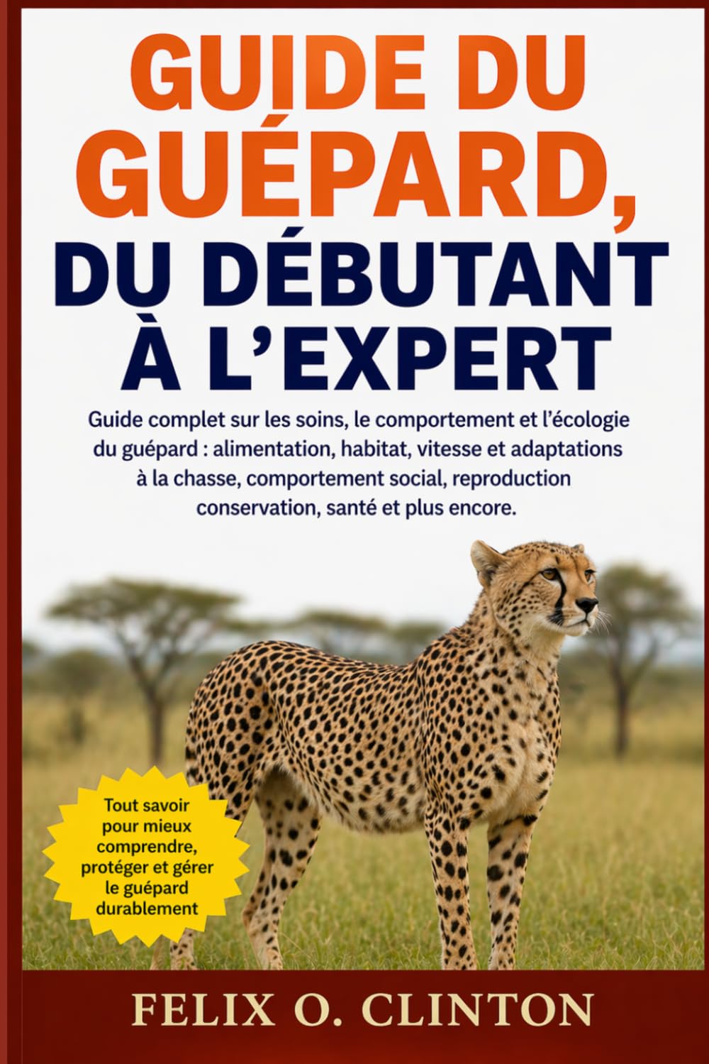 GUIDE DU GUÉPARD, DU DÉBUTANT À L'EXPERT: Guide complet sur les soins, le comportement et l'écologie du guépard : alimentation, habitat, vitesse et ... conservation, santé et plus encore.