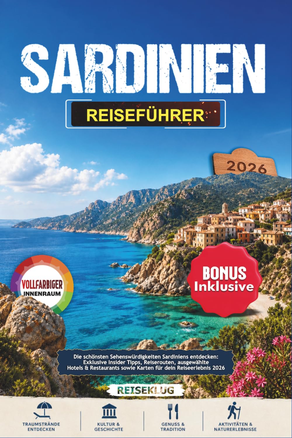 SARDINIEN REISEFÜHRER 2026: Die schönsten Sehenswürdigkeiten Sardiniens entdecken: Exklusive Insider Tipps, Reiserouten, ausgewählte Hotels & Restaurants sowie Karten für dein Reiseerlebnis 2026