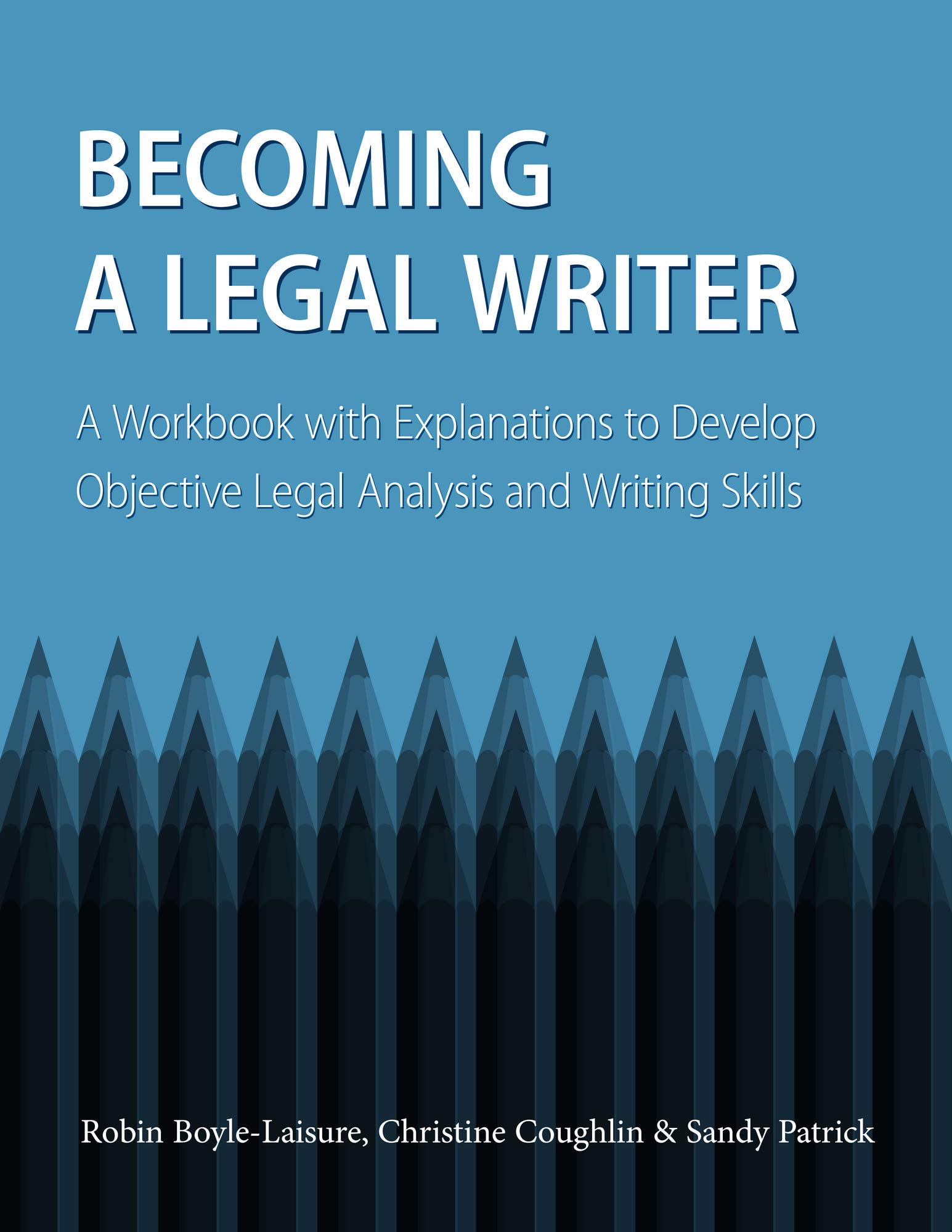 Becoming a Legal Writer: A Workbook with Explanations to Develop Objective Legal Analysis and Writing Skills