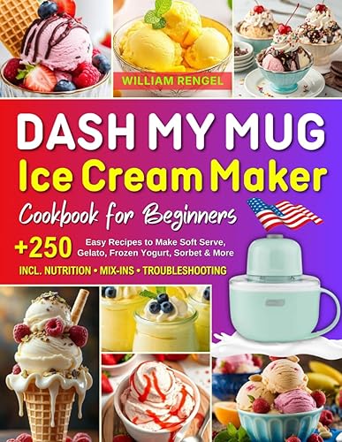 DASH My Mug Ice Cream Maker Cookbook for Beginners: +250
