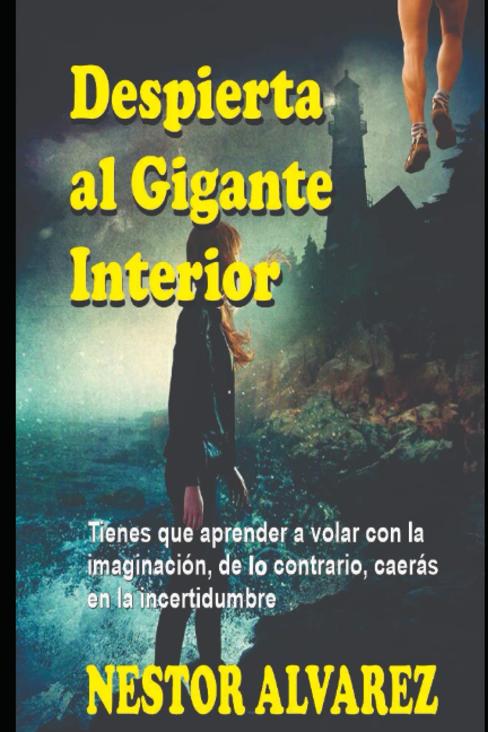 Despierta al gigante interior: Tienes que aprender a volar con la imaginación de lo contrario, caerás en tu incertidumbre.