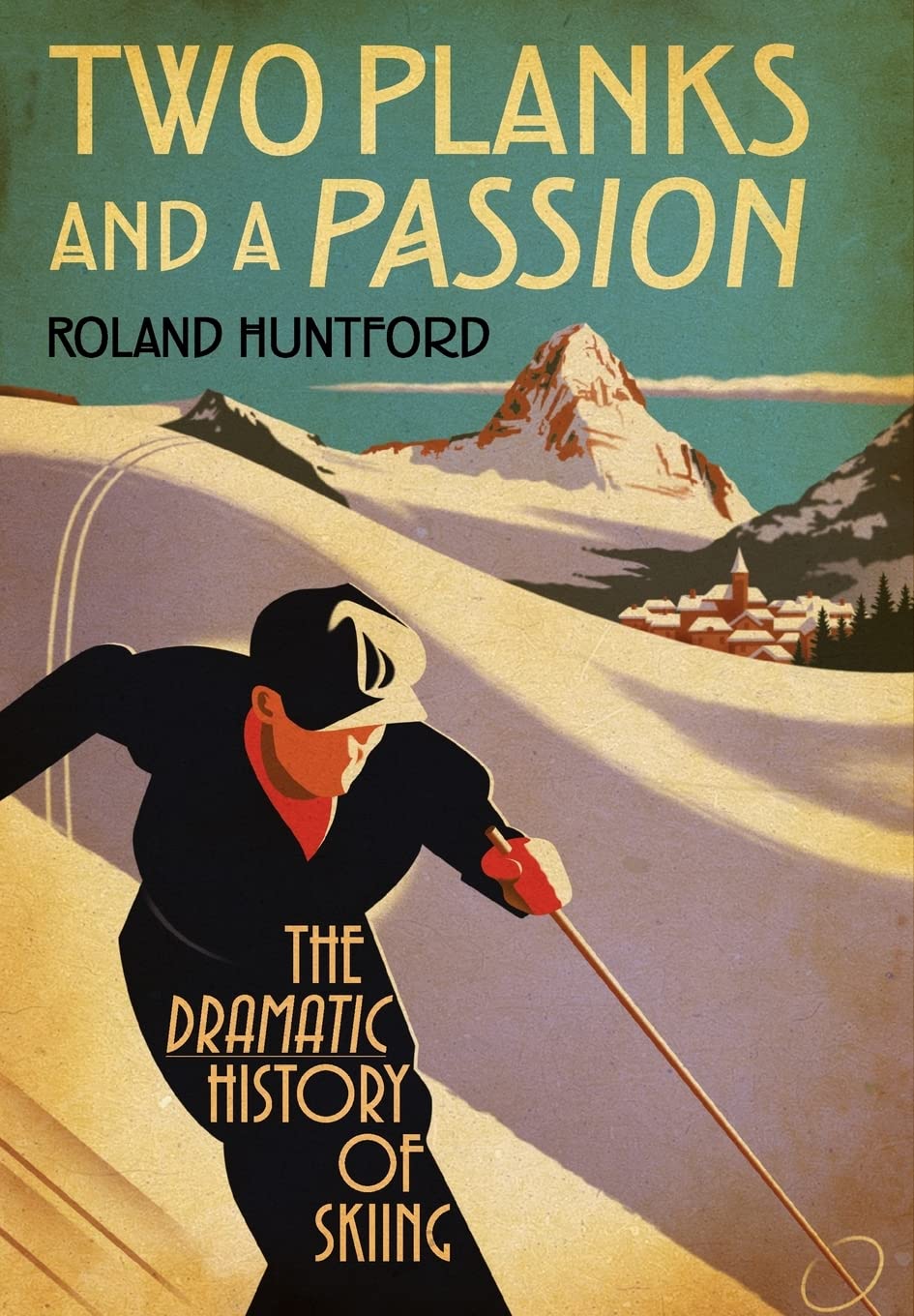 Two Planks and a Passion: The Dramatic History of Skiing