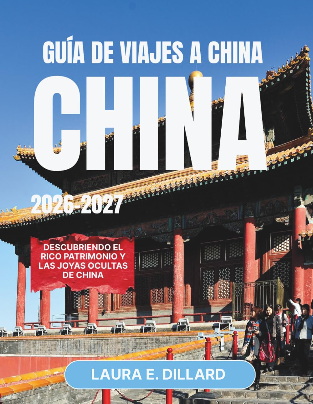 GUÍA DE VIAJES A CHINA 2026-2027: Descubriendo el rico patrimonio y las joyas ocultas de China (Experiencing China in a grand style)