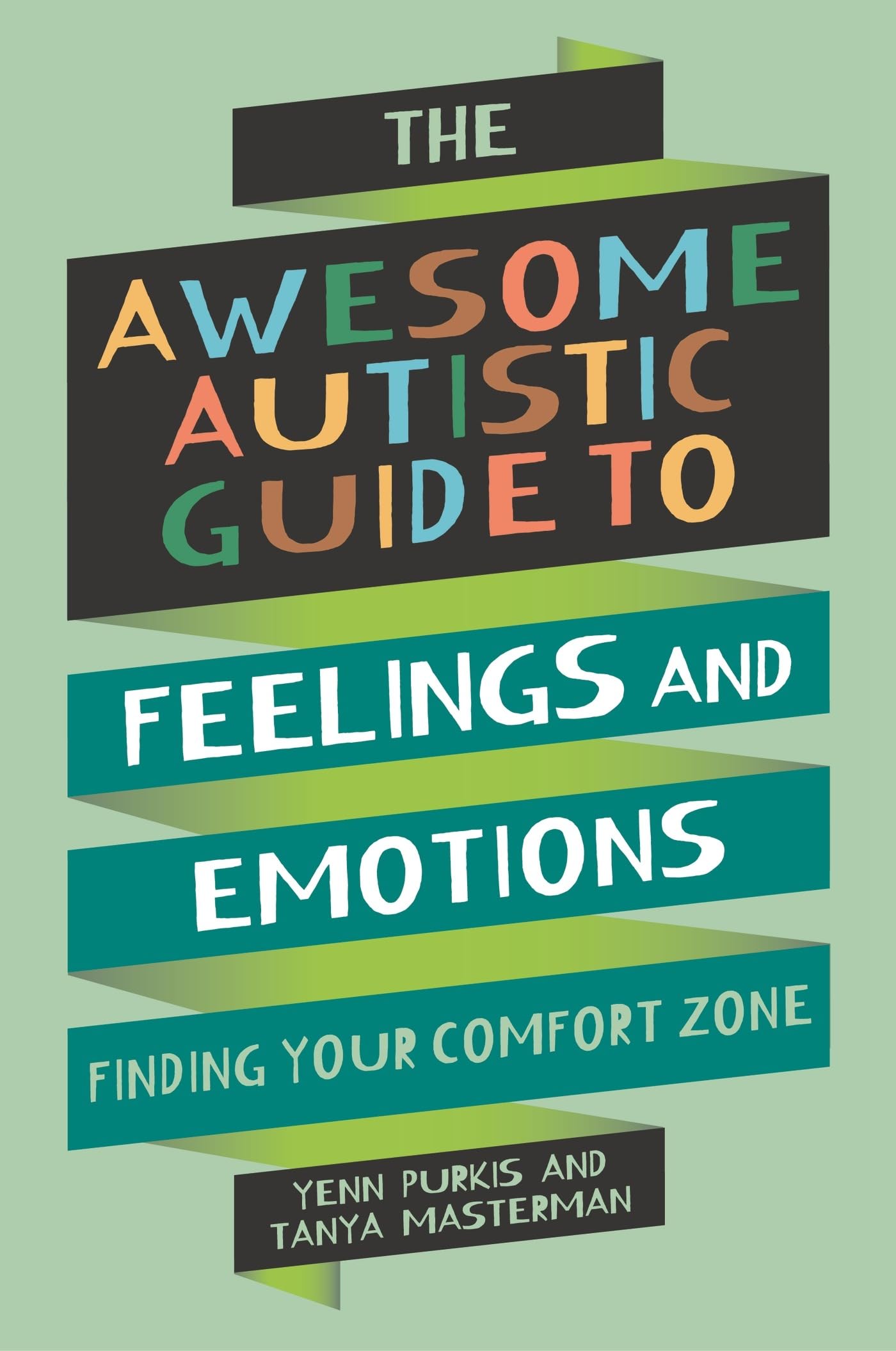 The Awesome Autistic Guide to Feelings and Emotions: Finding Your Comfort Zone (Awesome Guides for Amazing Autistic Kids)