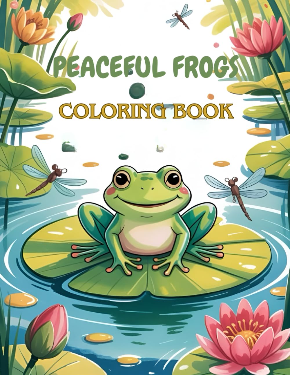 PEACEFUL FROGS COLORING BOOK FOR KIDS TEENS AND ADULTS: A Relaxing Animal Coloring Book With Calming Frog Designs For Stress Relief, Mindfulness And Creative Enjoyment