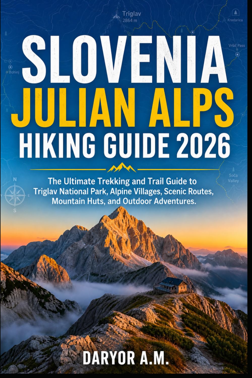 SLOVENIA JULIAN ALPS HIKING GUIDE 2026: Explore Triglav National Park, Scenic Alpine Trails, Mountain Huts, Hidden Valleys, and Unforgettable ... Paradise: 26 (Nature Routes Travel Series)
