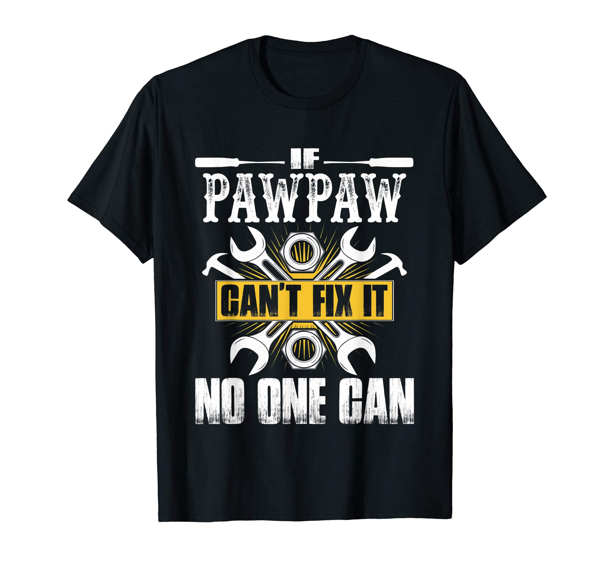 Father Day Gift If Pawpaw Can't Fix It No One Can T-Shirt T-Shirt