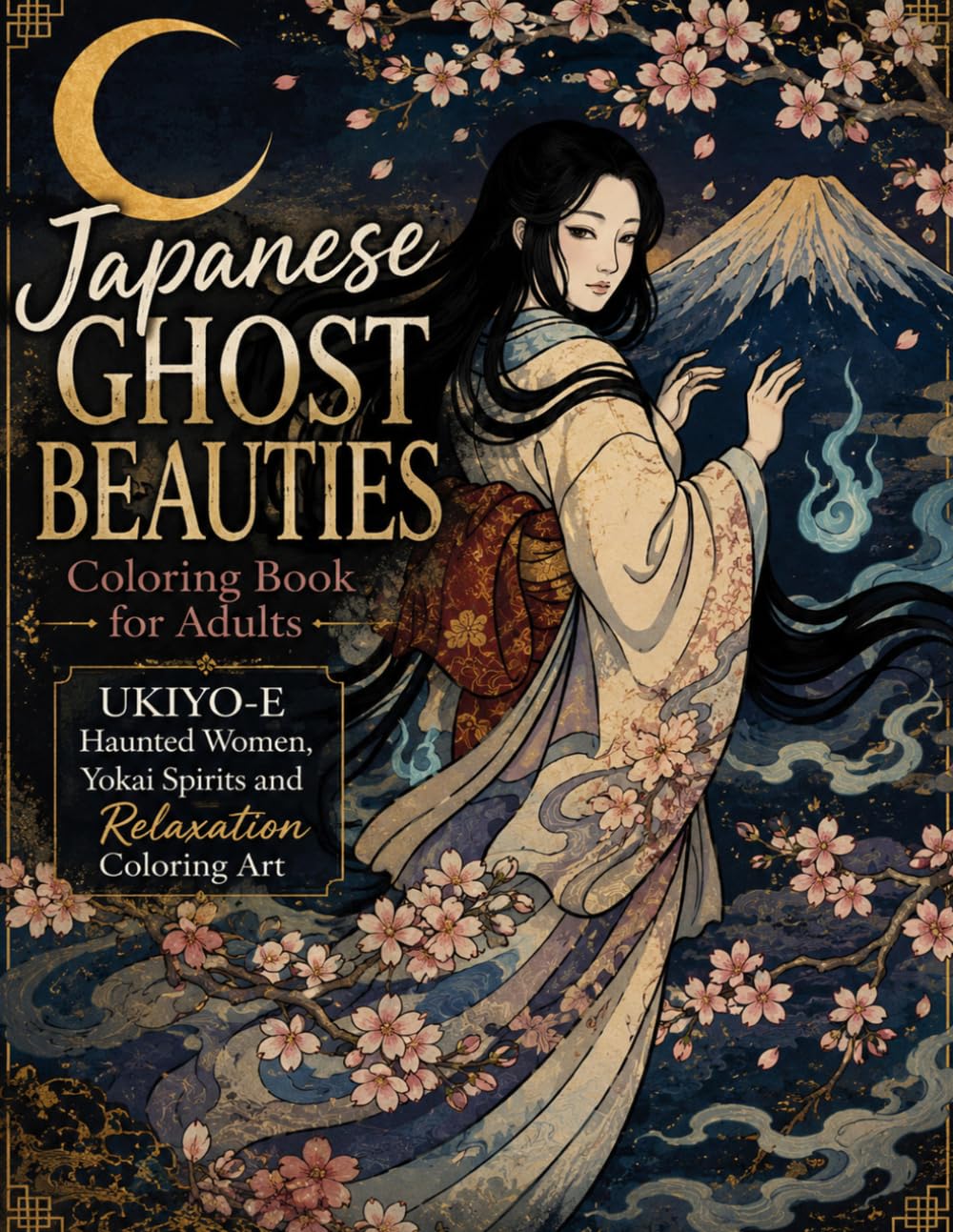 Japanese Ghost Beauties Coloring Book for Adults: UKIYO-E Haunted Women, Yokai Spirits and Relaxation Coloring Art