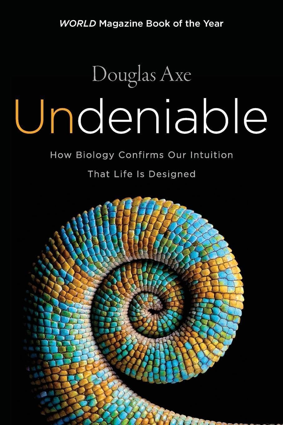 - Undeniable: How Biology Confirms Our Intuition That Life Is Designed ― As Featured in the Film, The Story of Everything