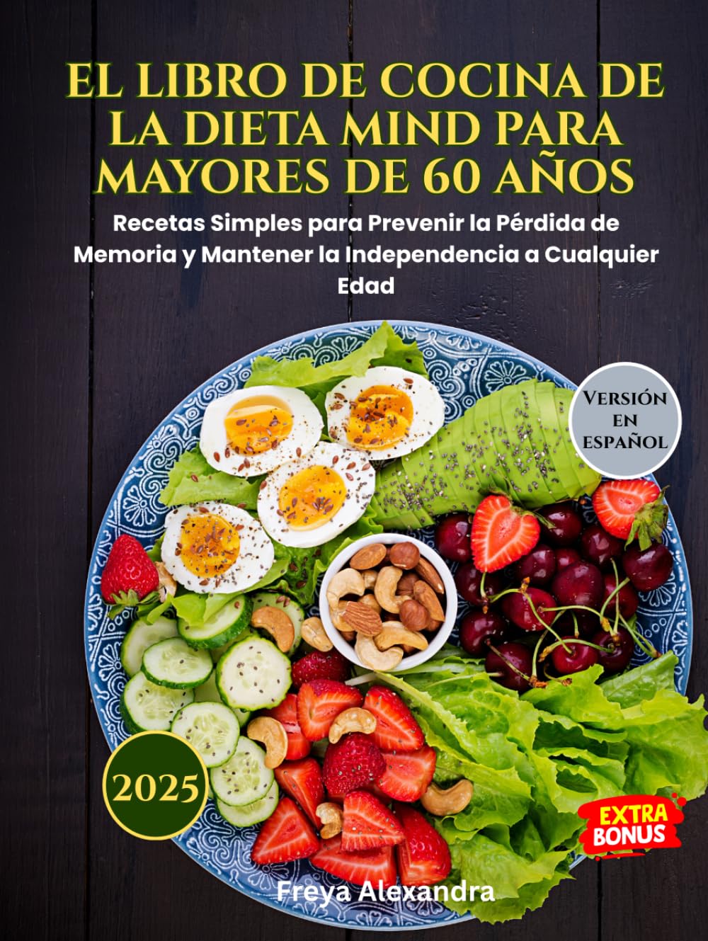 EL LIBRO DE COCINA DE LA DIETA MIND PARA MAYORES DE 60 AÑOS: Recetas Simples para Prevenir la Pérdida de Memoria y Mantener la Independencia a Cualquier Edad