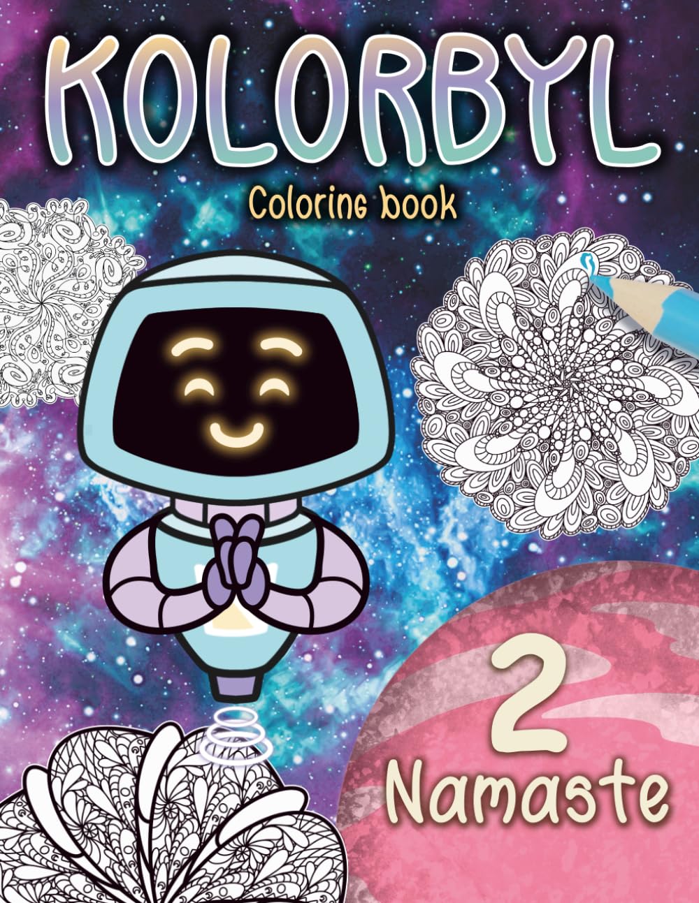 Kolorbyl 2 Namaste: A Mindful Mandala Coloring Book for Adults: Relax, meditate, and express your creativity through beautiful, inspiring mandalas.