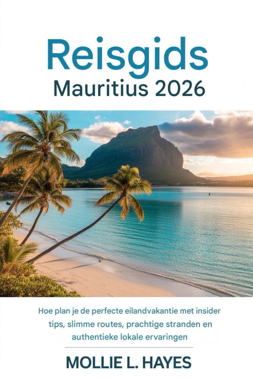 Reisgids Mauritius 2026: Hoe plan je de perfecte eilandvakantie met insider-tips, slimme reisroutes, prachtige stranden en authentieke lokale ervaringen