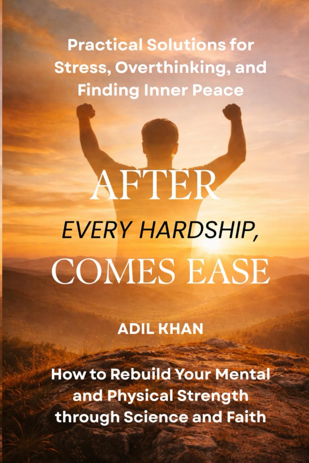 After Every Hardship, Comes Ease: Practical Solutions for Stress, Overthinking, and Finding Inner Peace (When Life Hurts: Healing Series)
