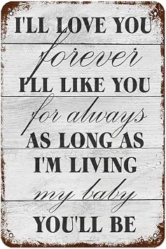 Ill Love You Forever Ill Like You for Always as Long as Im Living My Baby Youll be Metal 12x8 Inches Retro Look Decoration Painting Sign For Cafe Home Bar Art Wall Decoration