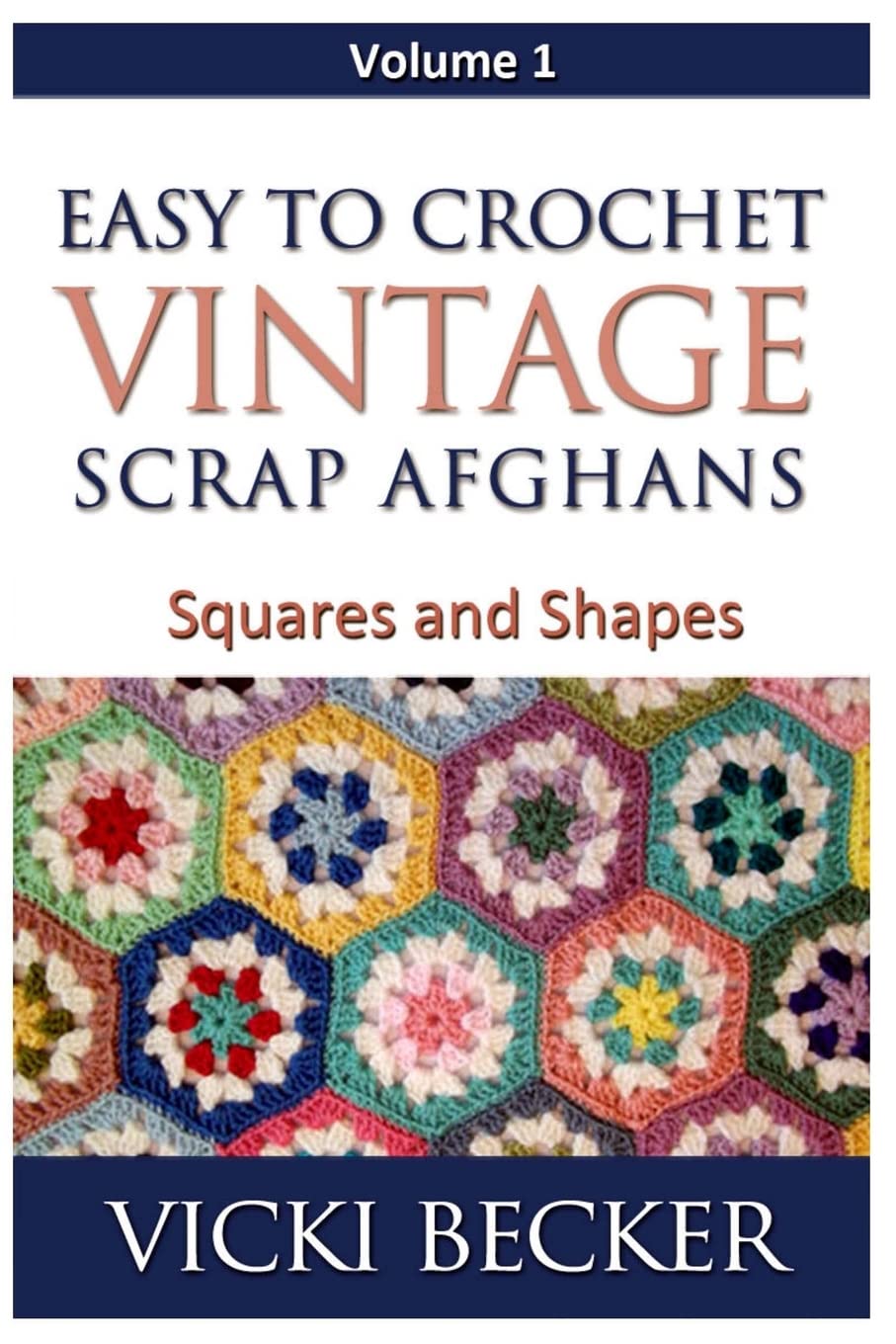Easy To Crochet Vintage Scrap Afghans: Squares and Shapes: Volume 1