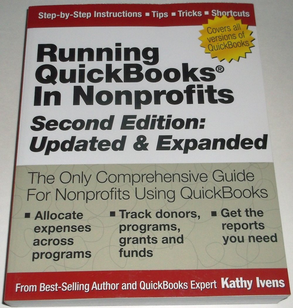 Running QuickBooks in Nonprofits: 2nd Edition: The Only Comprehensive Guide for Nonprofits Using QuickBooks Second Edition, Second edition