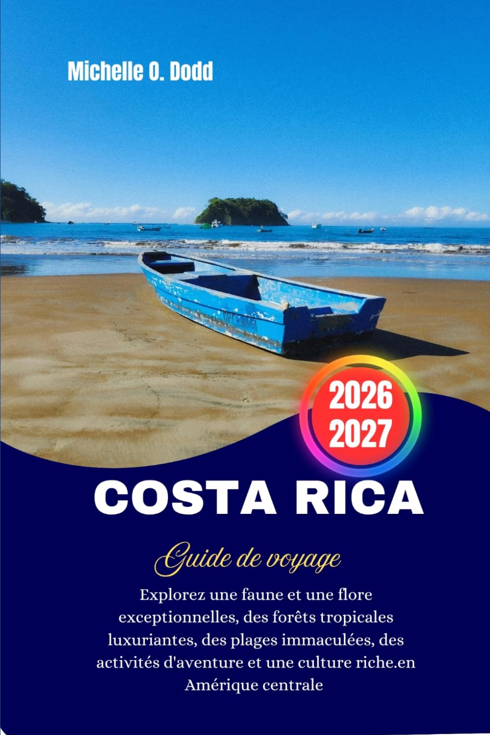 COSTARICA Guide de voyage 2026-2027: Explorez une faune et une flore exceptionnelles, des forêts tropicales luxuriantes, des plages immaculées, des ... et une culture riche.en Amérique centrale