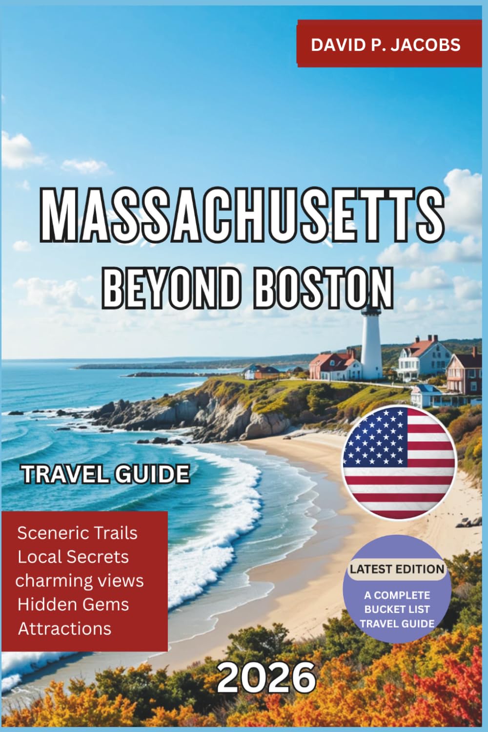 Massachusetts Beyond Boston 2026: Hidden Gems Travel Guide: Coastal Villages & Historic Escapes