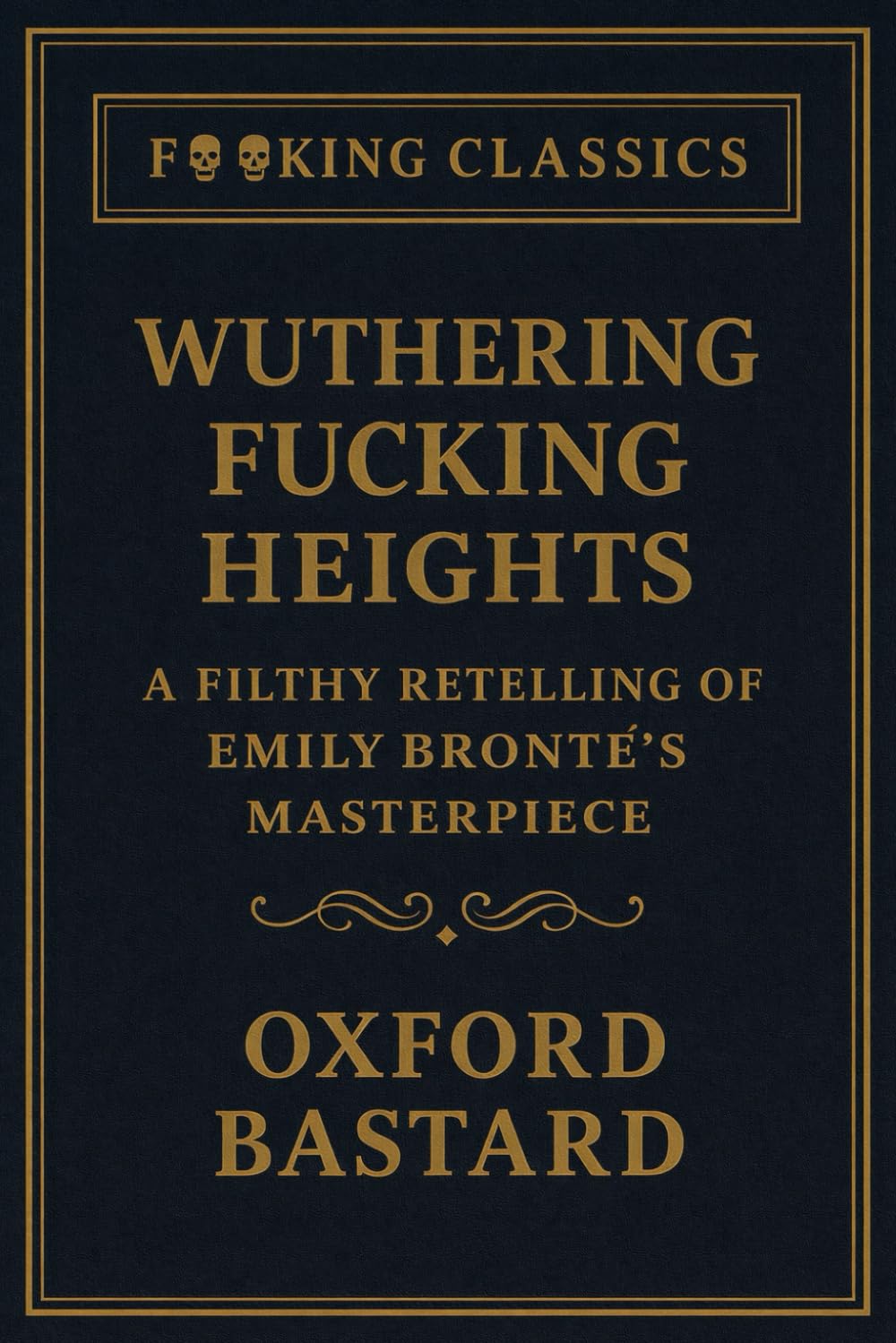 Wuthering F**king Heights: A Filthy Retelling of Emily Bronte's Masterpiece (F**king Classics)