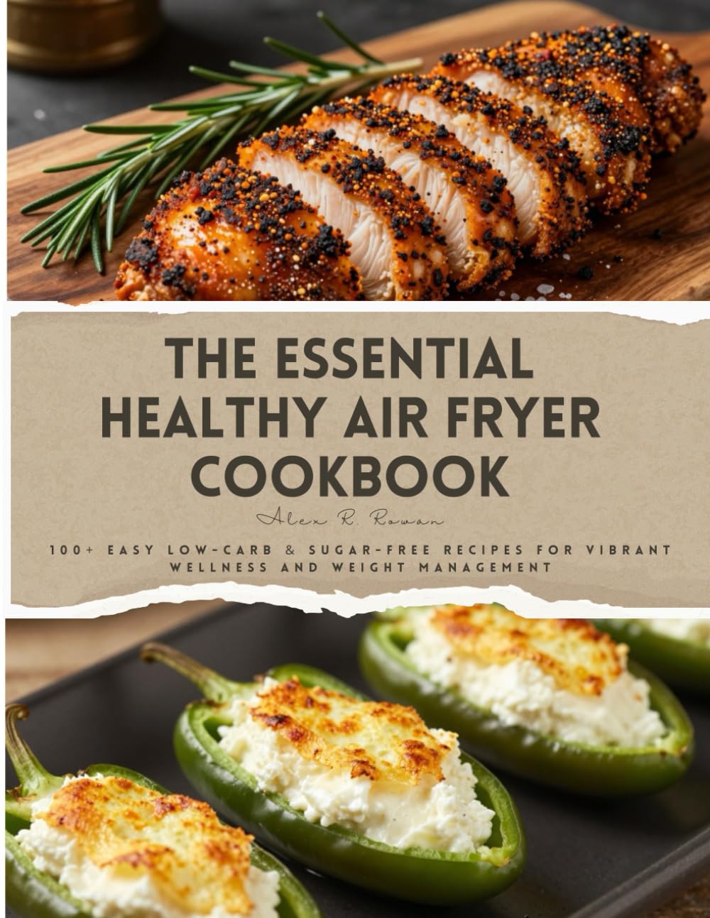 The Essential Healthy Air Fryer Cookbook: 100+ Easy Low-Carb & Sugar-Free Recipes for Vibrant Wellness and Weight Management