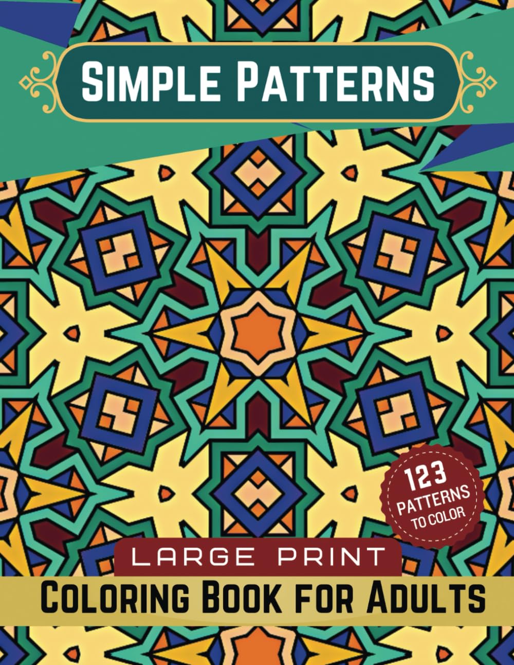 Simple Patterns - Large Print Coloring Book for Adults: 123 Geometric Patterns to Color (Geometry and Patterns)