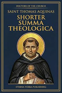 Shorter Summa Theologica by Thomas Aquinas: A Modern Translation of the Compedium of Theology (Doctors of the Church: Modern Translations)